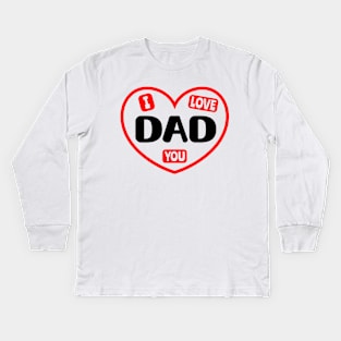 I Love You Dad Kids Long Sleeve T-Shirt